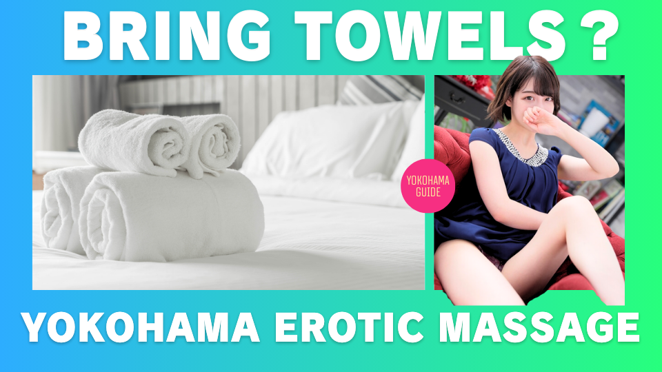 bring towels in Yokohama erotic massage